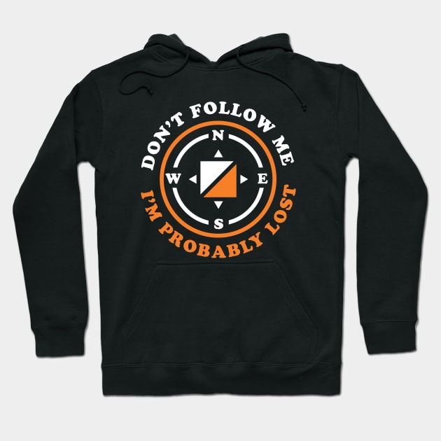 Funny Orienteering Gift Don't Follow Me I'm Probably Lost Hoodie by PodDesignShop